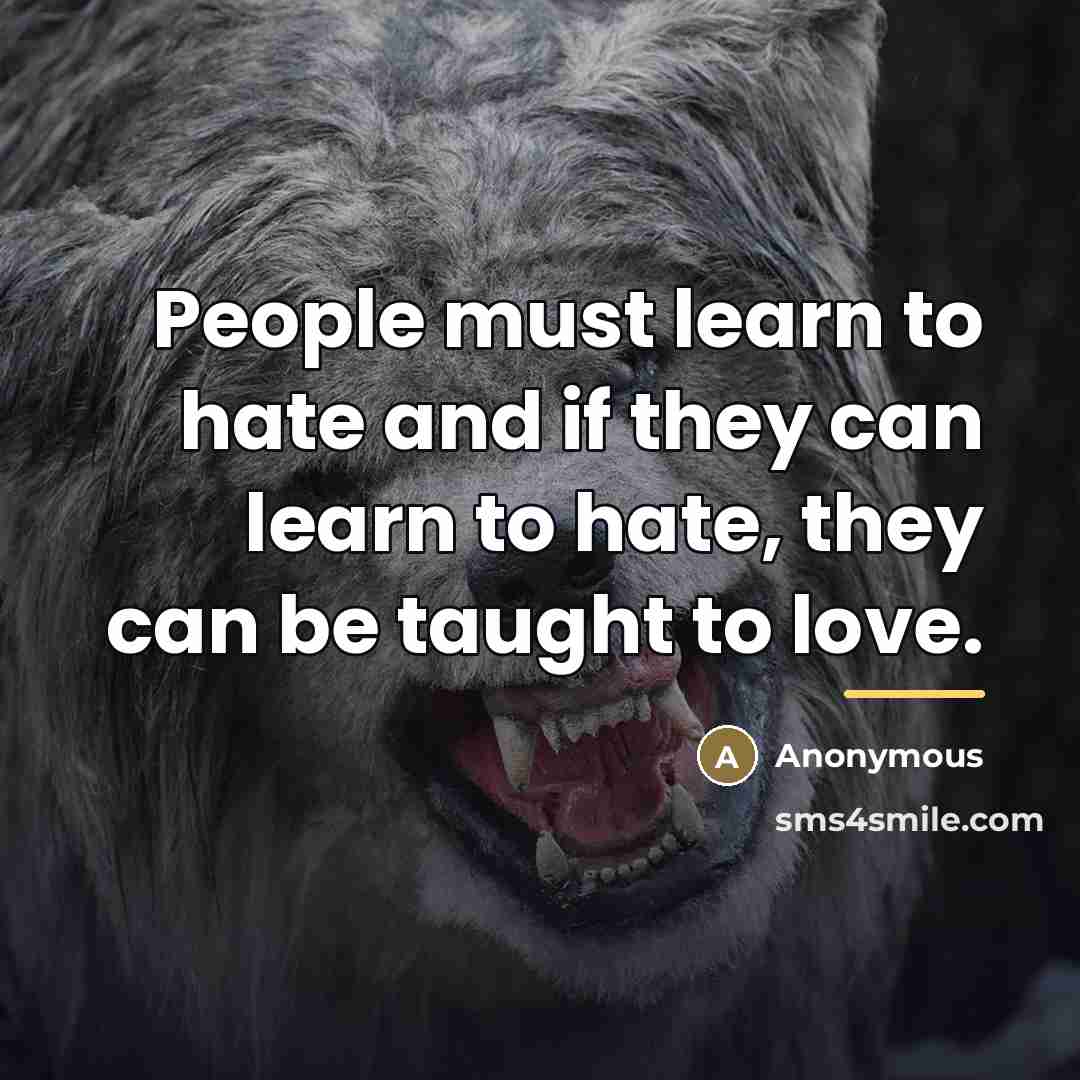 “People must learn to hate and if they can learn…” quote by Anonymous
