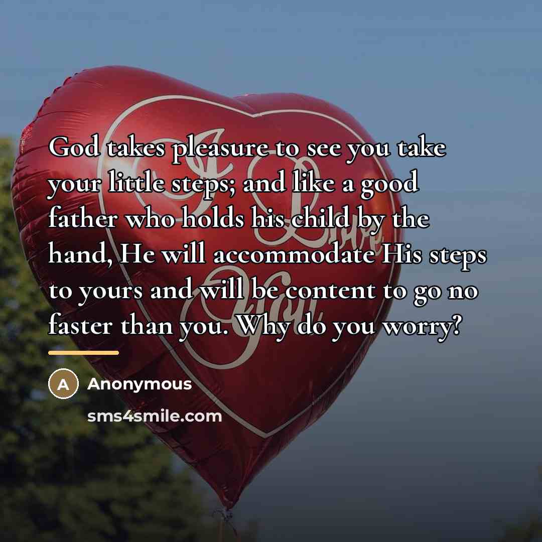 “God takes pleasure to see you take your little steps;…” quote by Anonymous