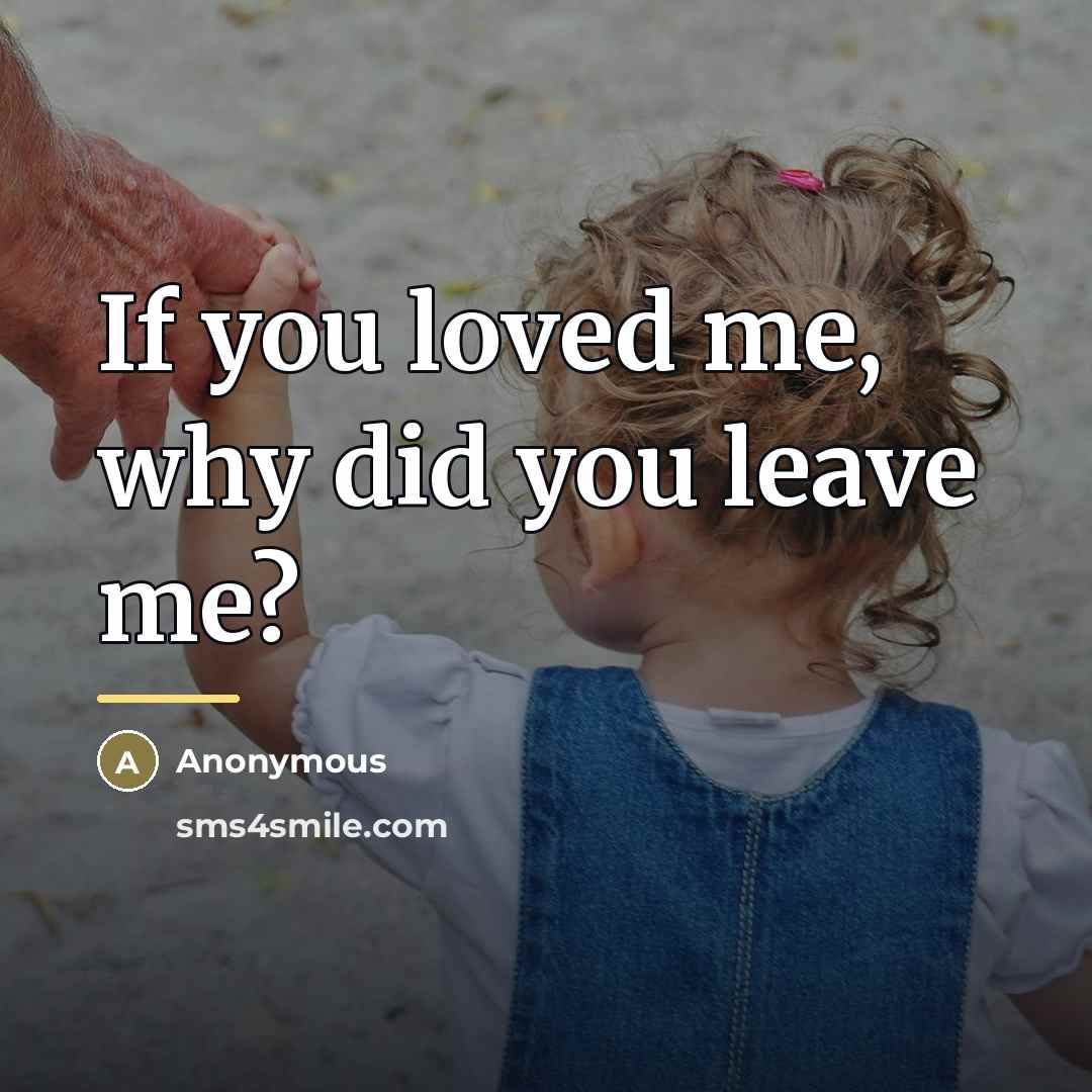 “If you loved me, why did you leave me?…” quote by Anonymous
