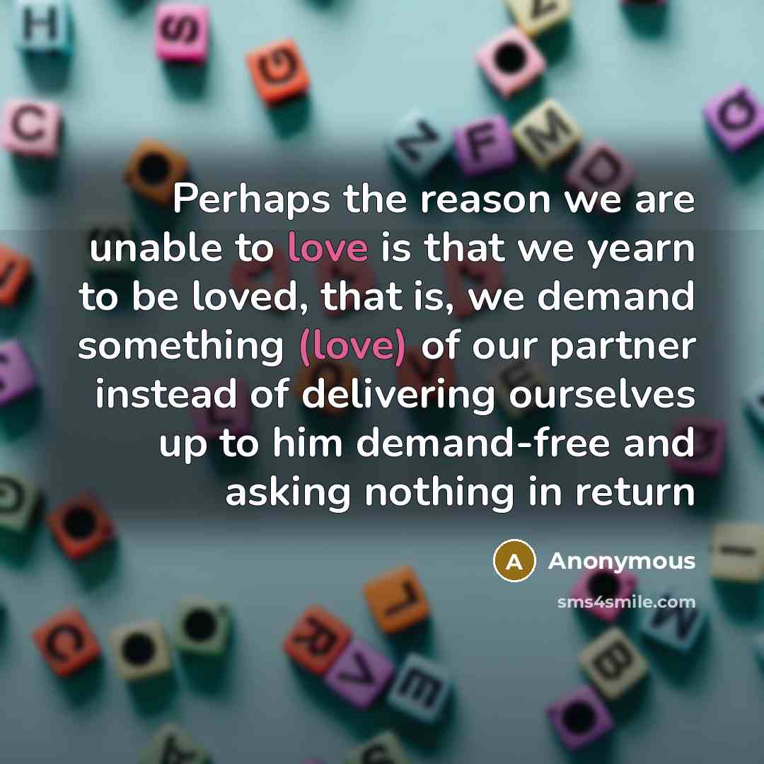 “Perhaps the reason we are unable to love is that…” quote by Anonymous