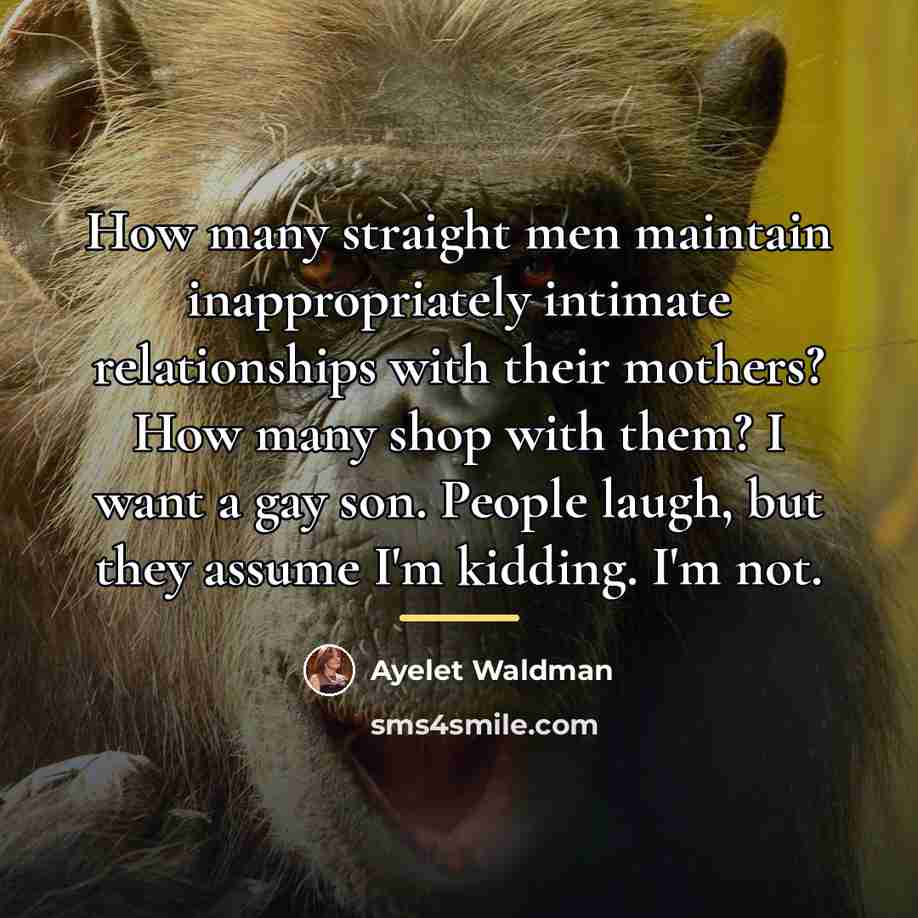 “How many straight men maintain inappropriately intimate relationships with their…” quote by Ayelet Waldman