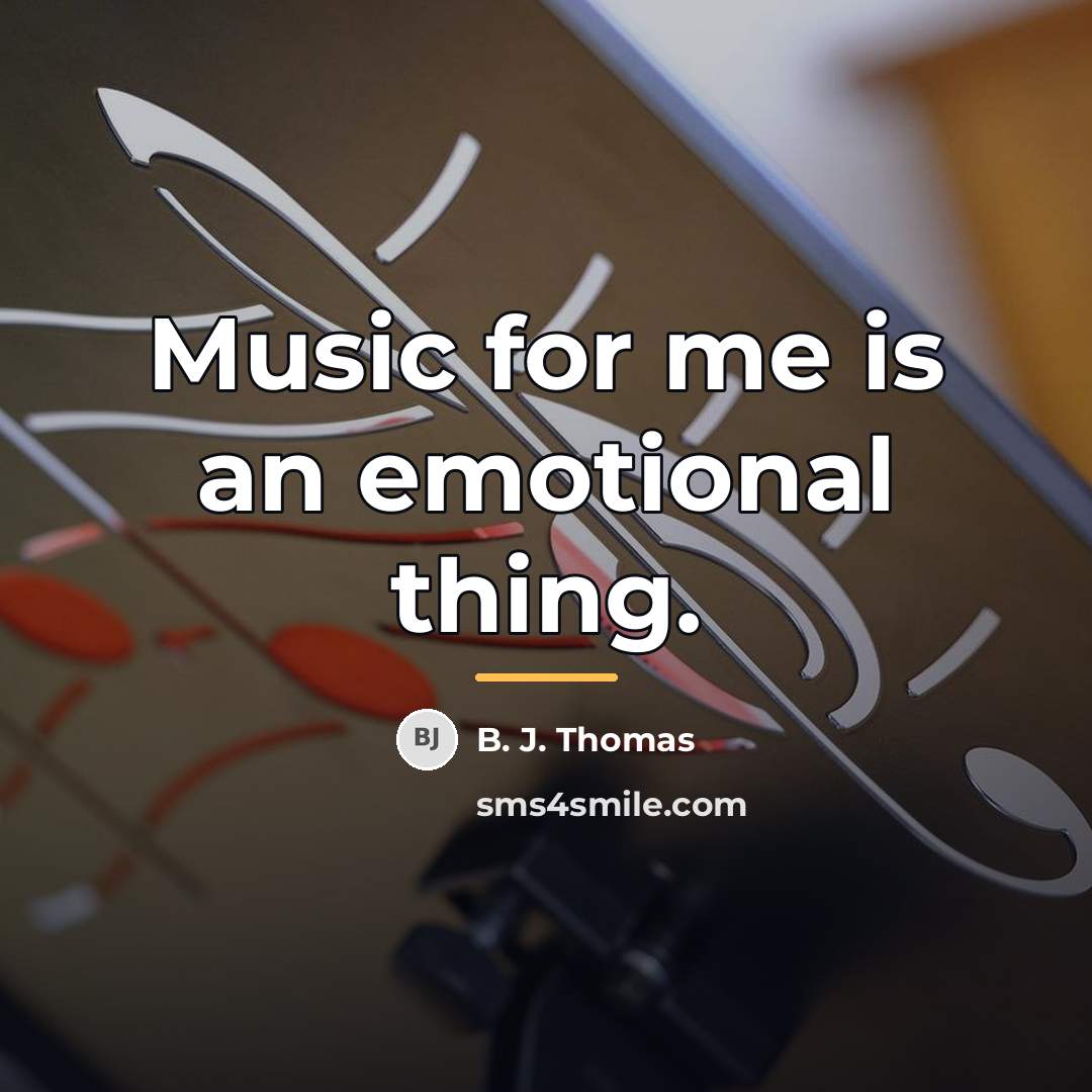 “Music for me is an emotional thing.…” quote by B. J. Thomas