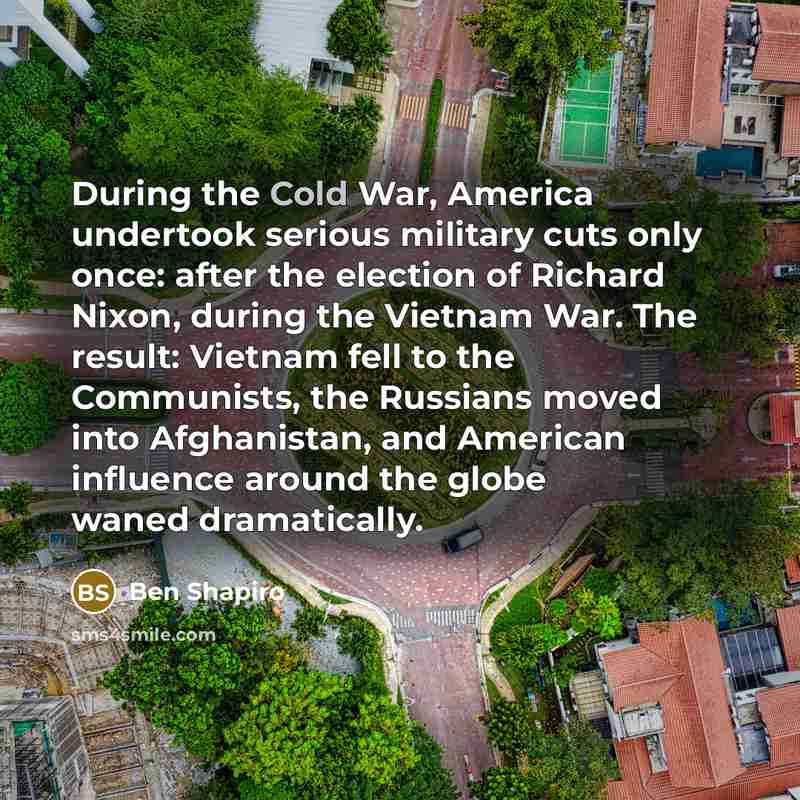 “During the Cold War, America undertook serious military cuts only…” quote by Ben Shapiro
