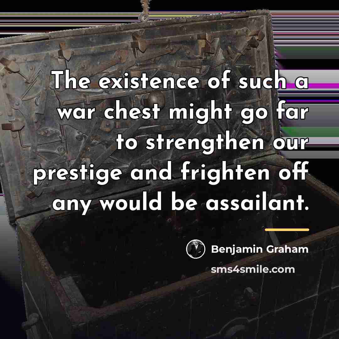 “The existence of such a war chest might go far…” quote by Benjamin Graham