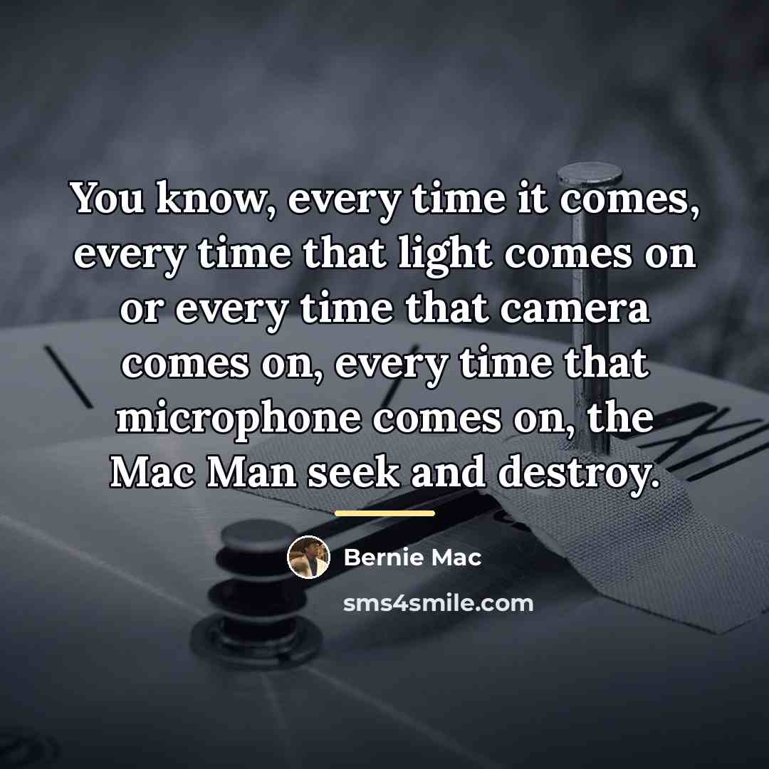 “You know, every time it comes, every time that light…” quote by Bernie Mac