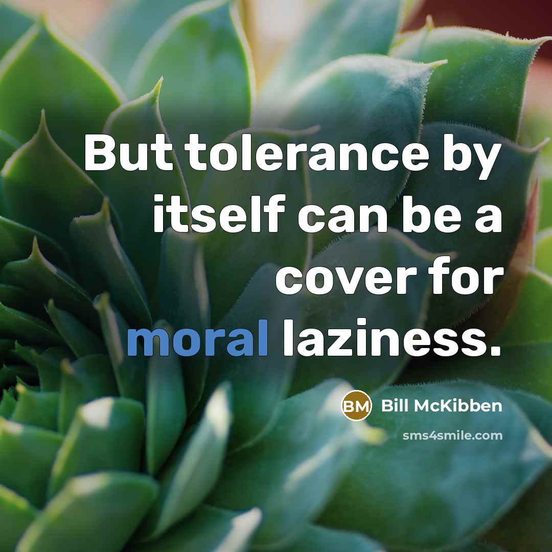 “But tolerance by itself can be a cover for moral…” quote by Bill McKibben
