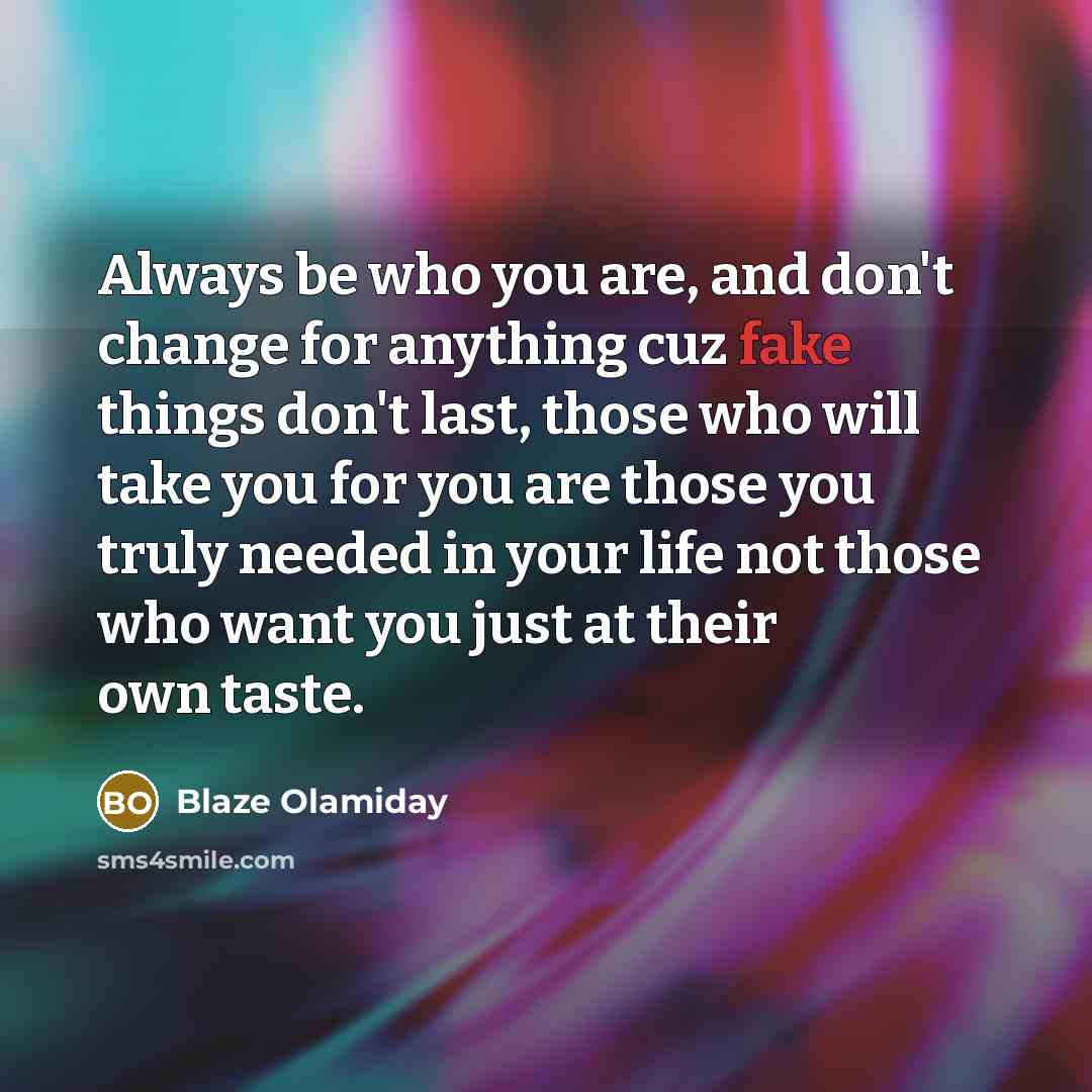“Always be who you are, and don't change for anything…” quote by Blaze Olamiday