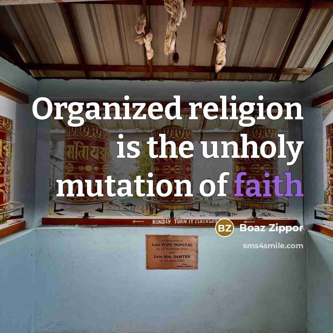 “Organized religion is the unholy mutation of faith…” quote by Boaz Zippor