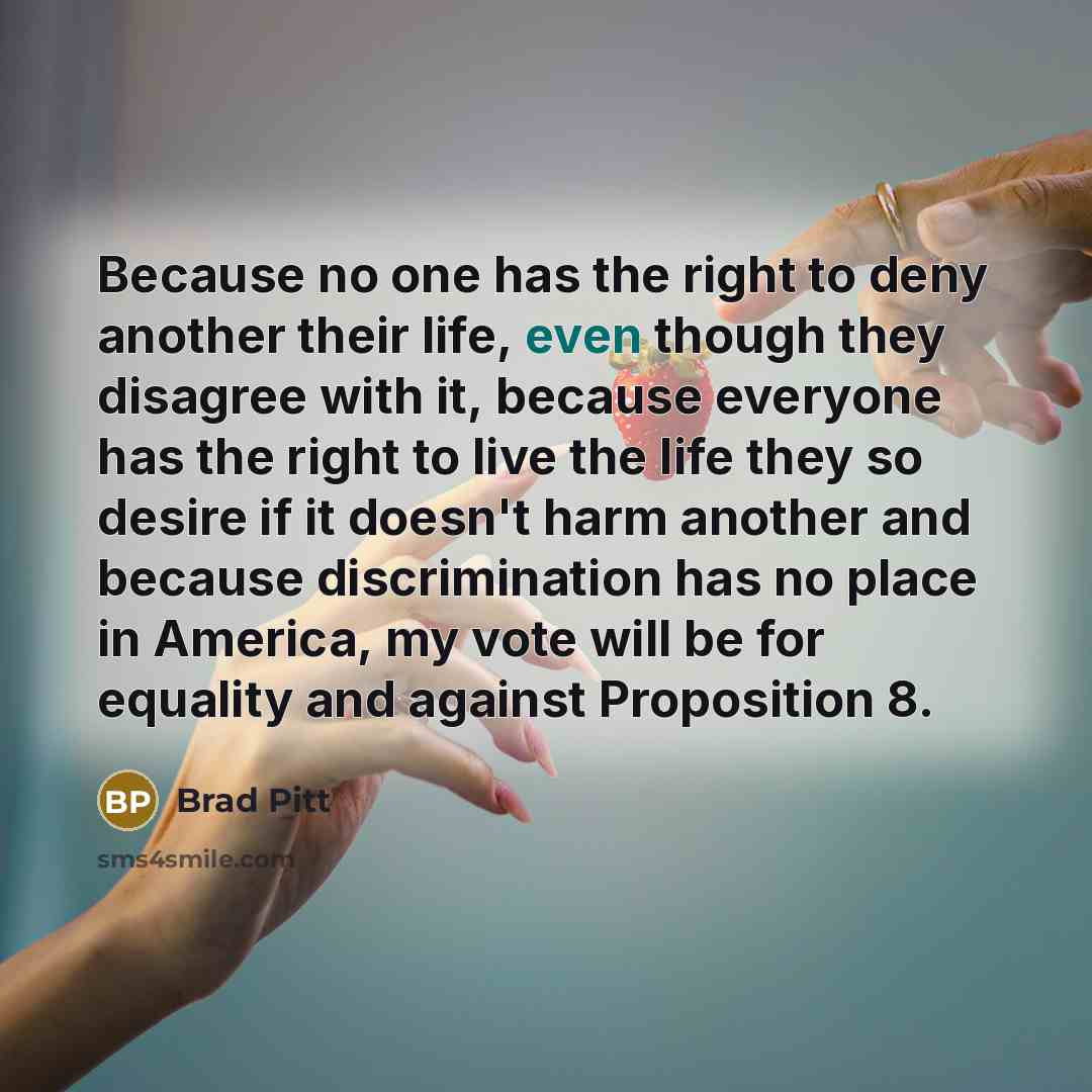 “Because no one has the right to deny another their…” quote by Brad Pitt