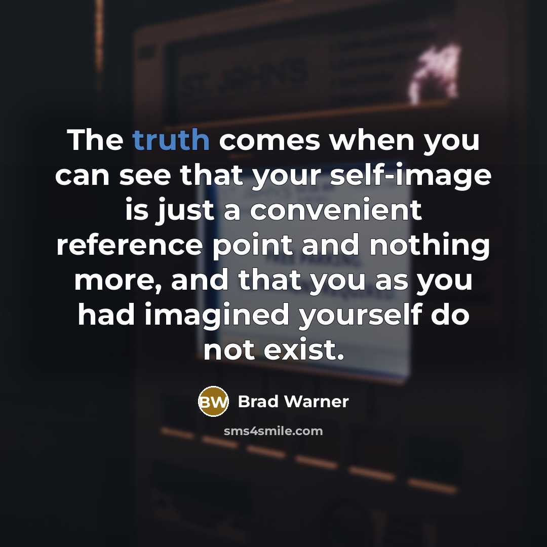 “The truth comes when you can see that your self-image…” quote by Brad Warner