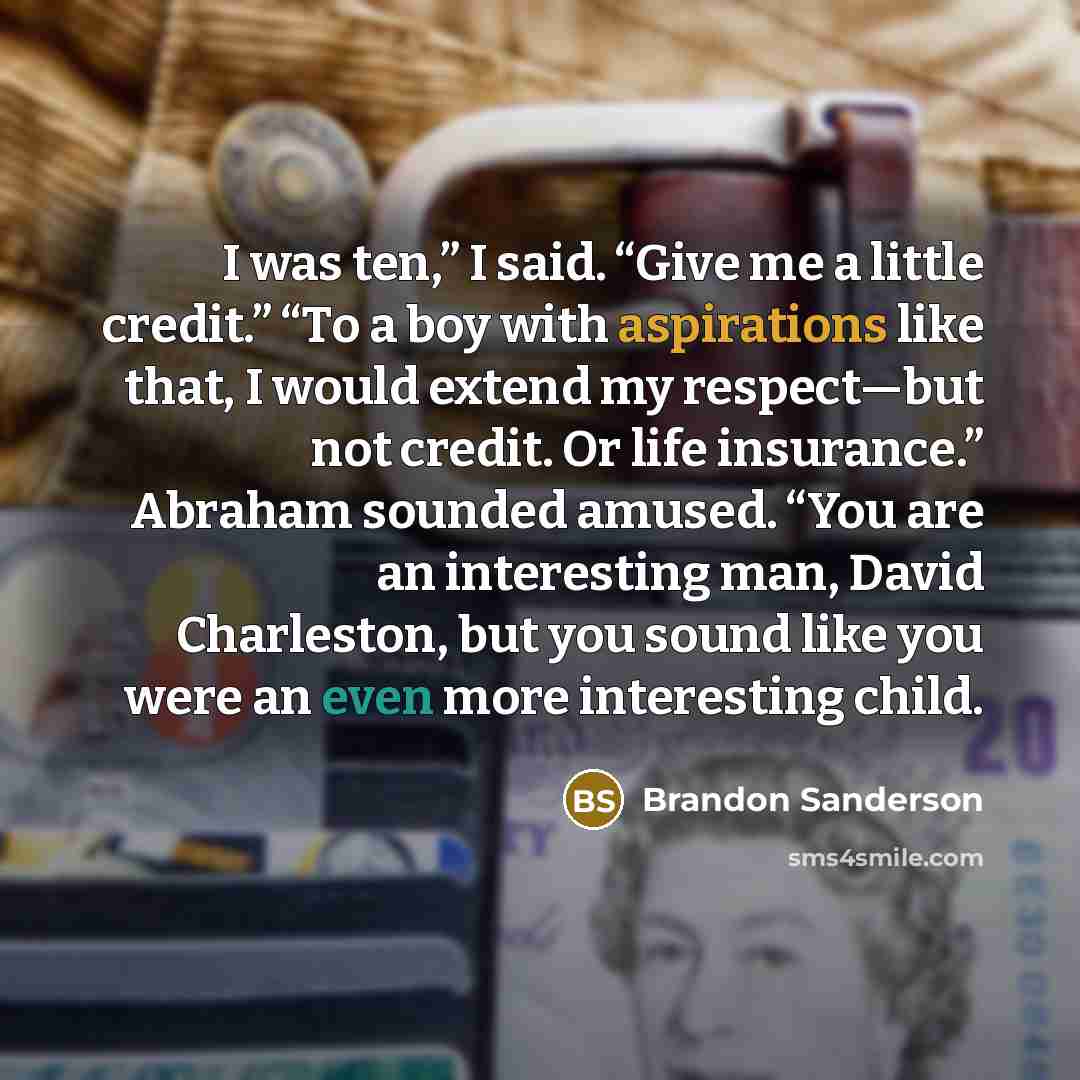 “I was ten,” I said. “Give me a little credit.”…” quote by Brandon Sanderson