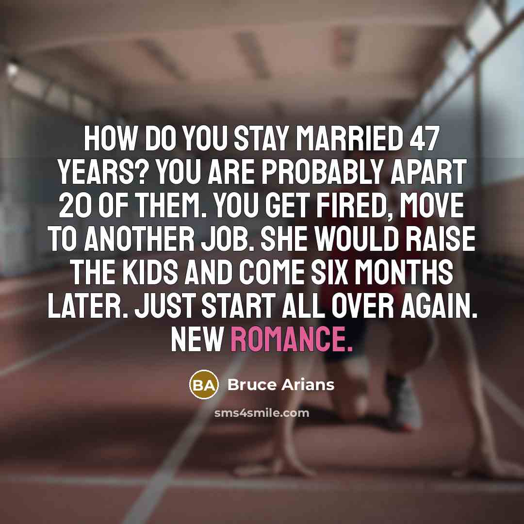 “How do you stay married 47 years? You are probably…” quote by Bruce Arians