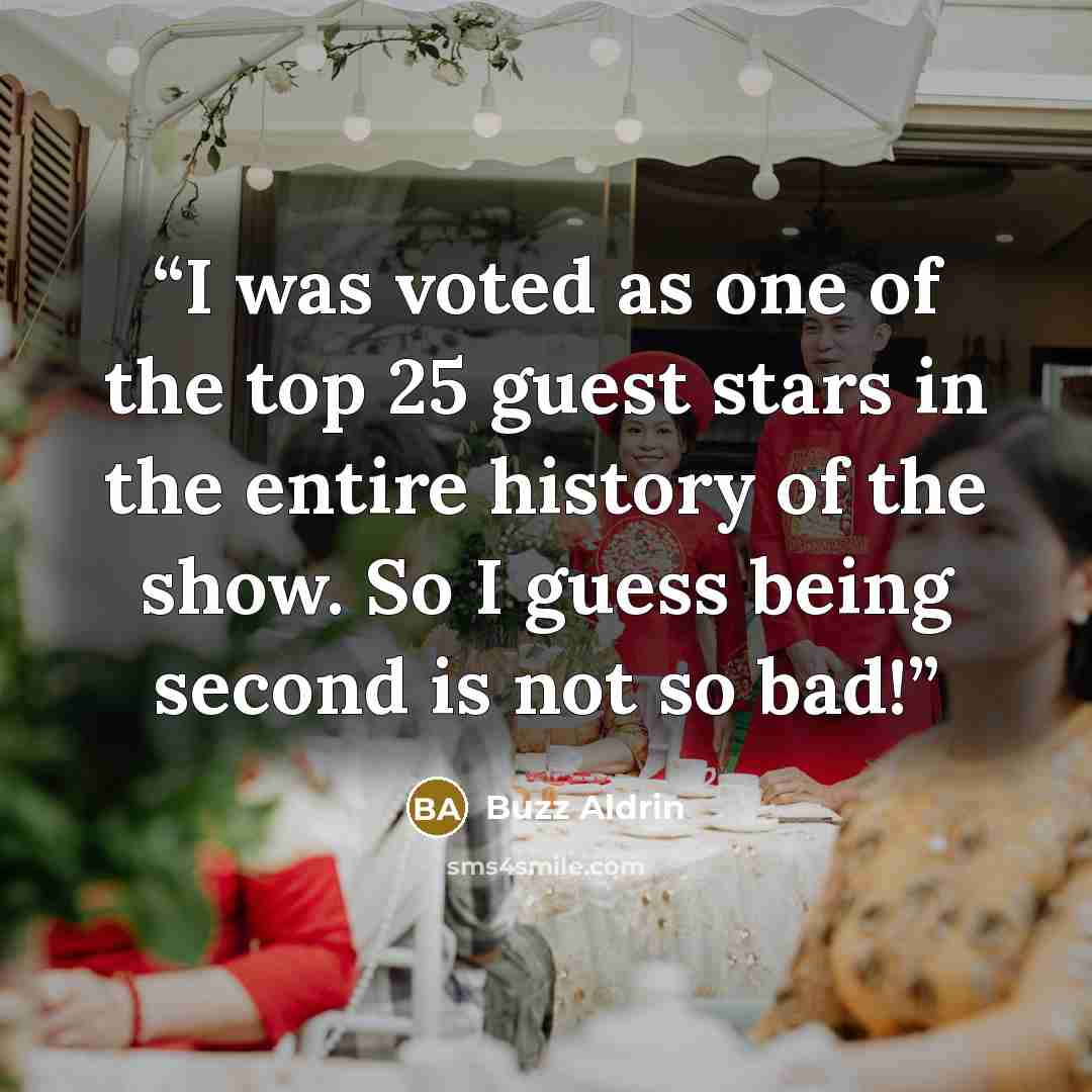 “I was voted as one of the top 25 guest stars in the entire history of the show. So I guess being second is not so bad!” quote by Buzz Aldrin