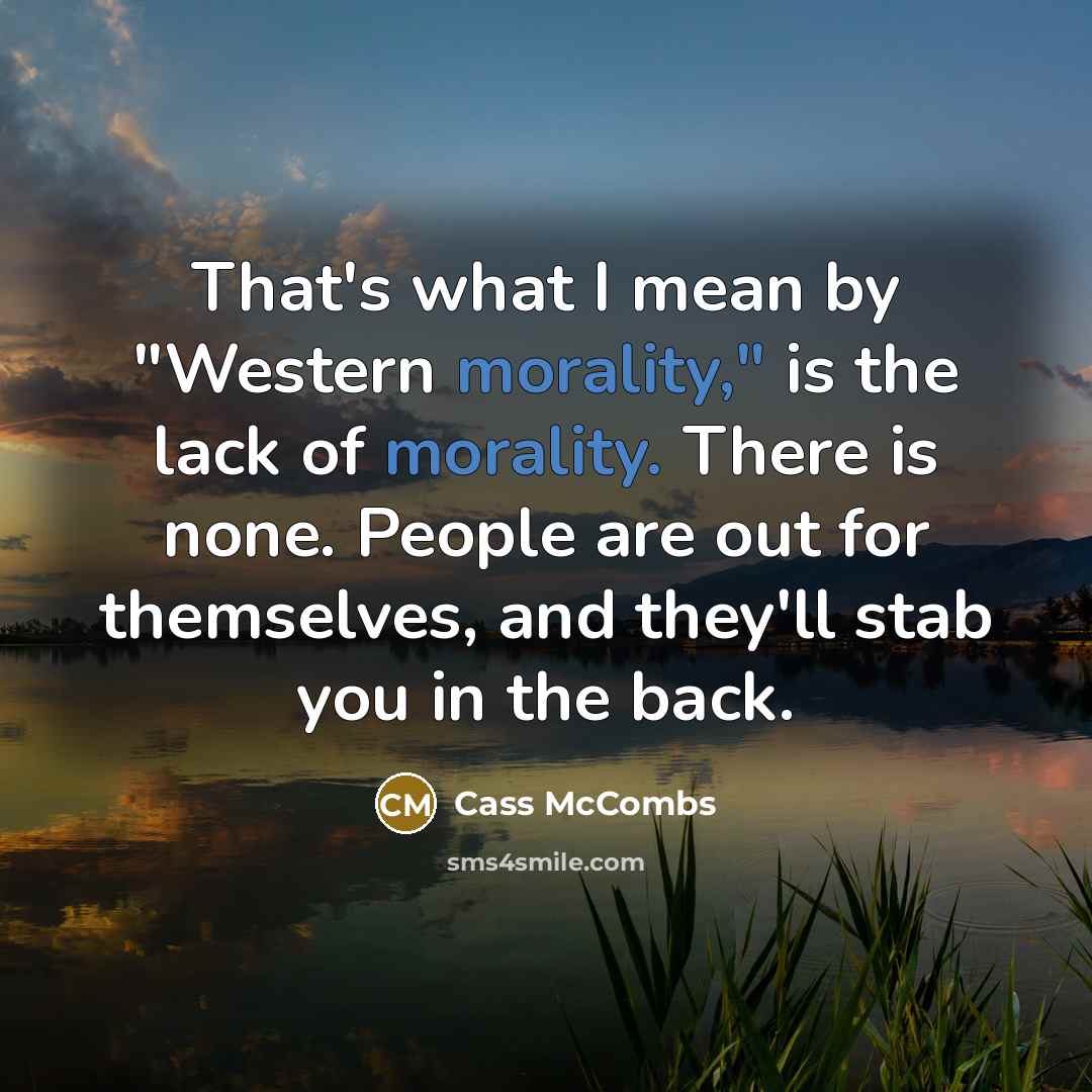 “That's what I mean by "Western morality," is the lack…” quote by Cass McCombs