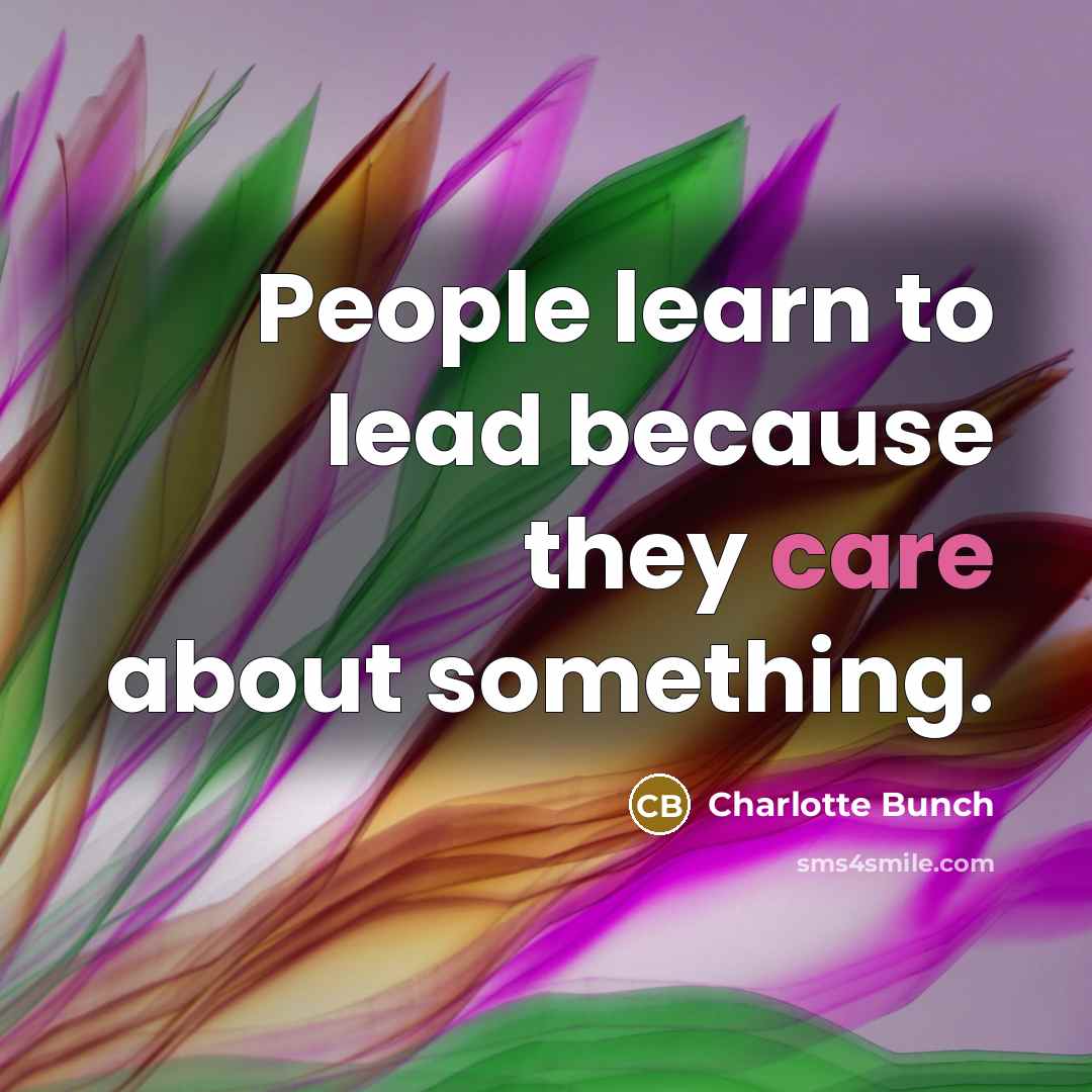 “People learn to lead because they care about something.…” quote by Charlotte Bunch