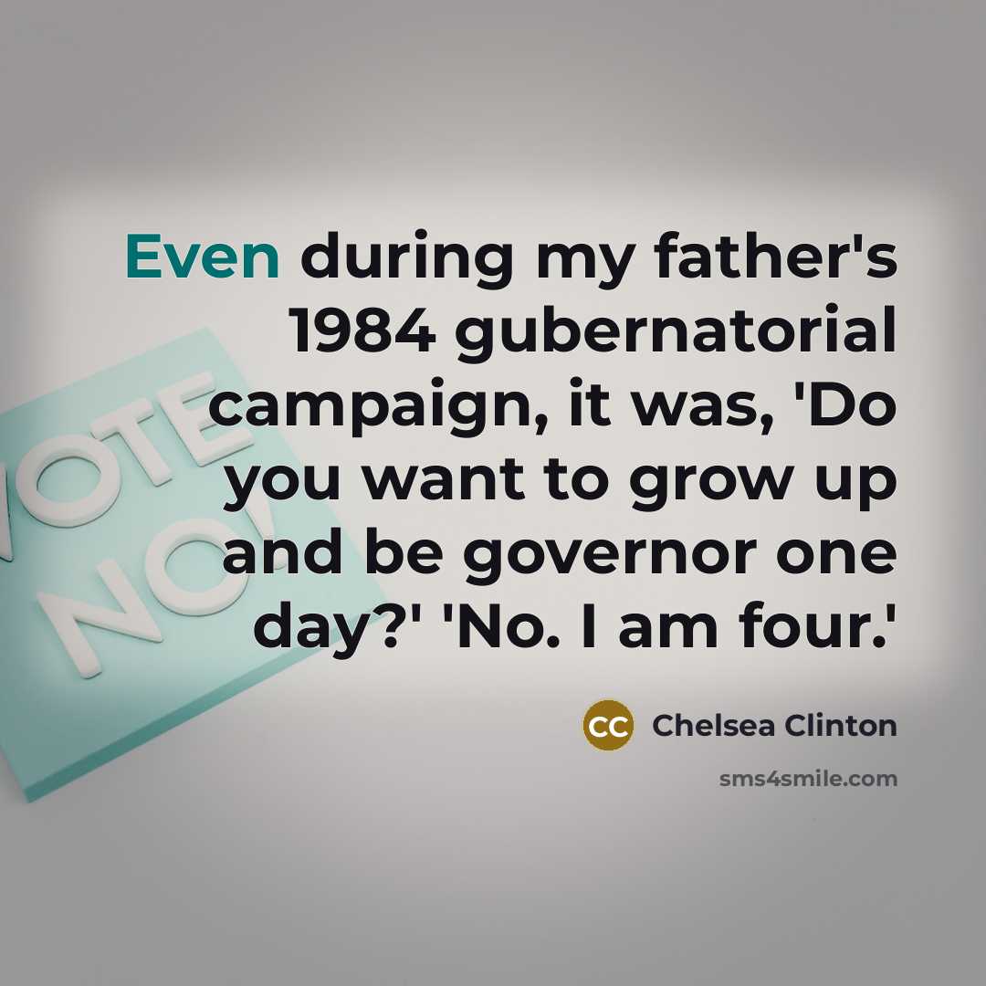“Even during my father's 1984 gubernatorial campaign, it was, 'Do…” quote by Chelsea Clinton