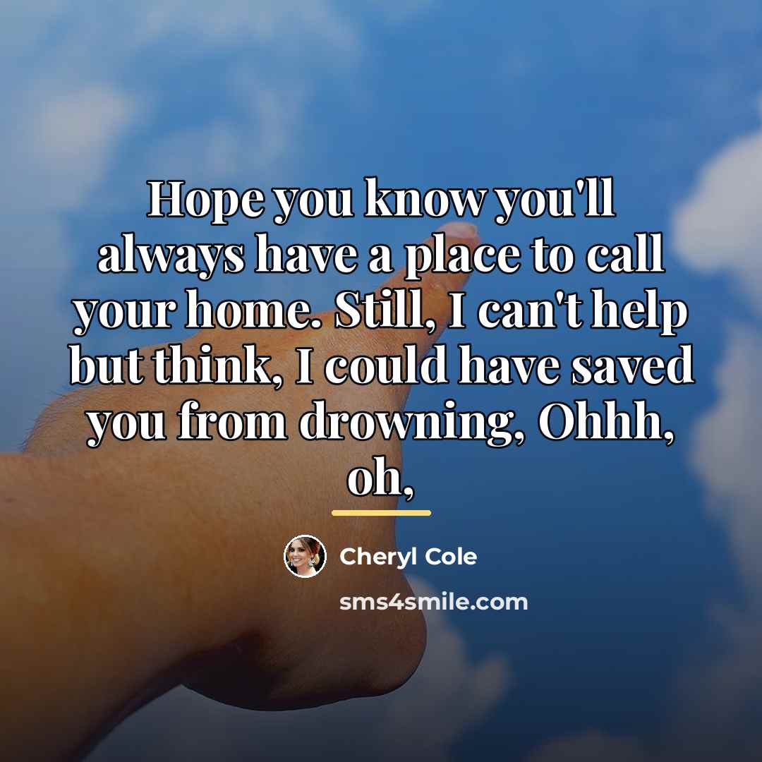 “Hope you know you'll always have a place to call…” quote by Cheryl Cole
