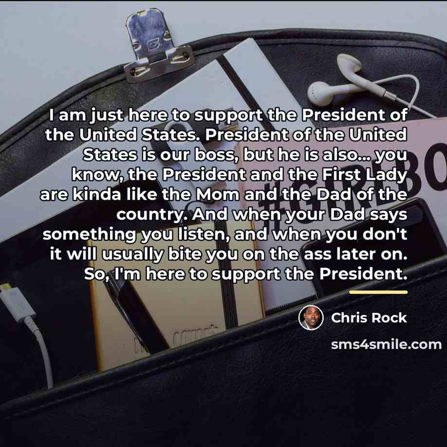 “I am just here to support the President of the…” quote by Chris Rock