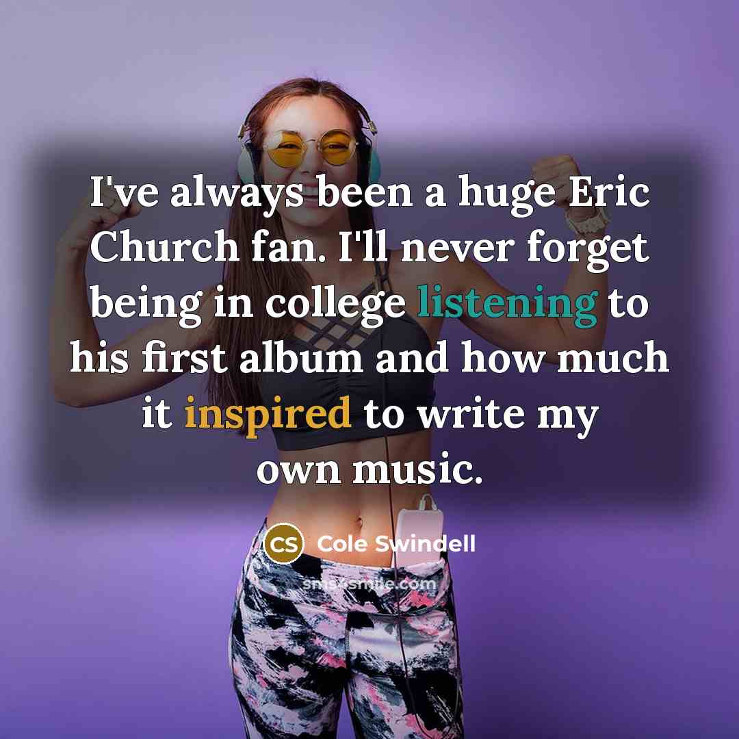 “I've always been a huge Eric Church fan. I'll never…” quote by Cole Swindell