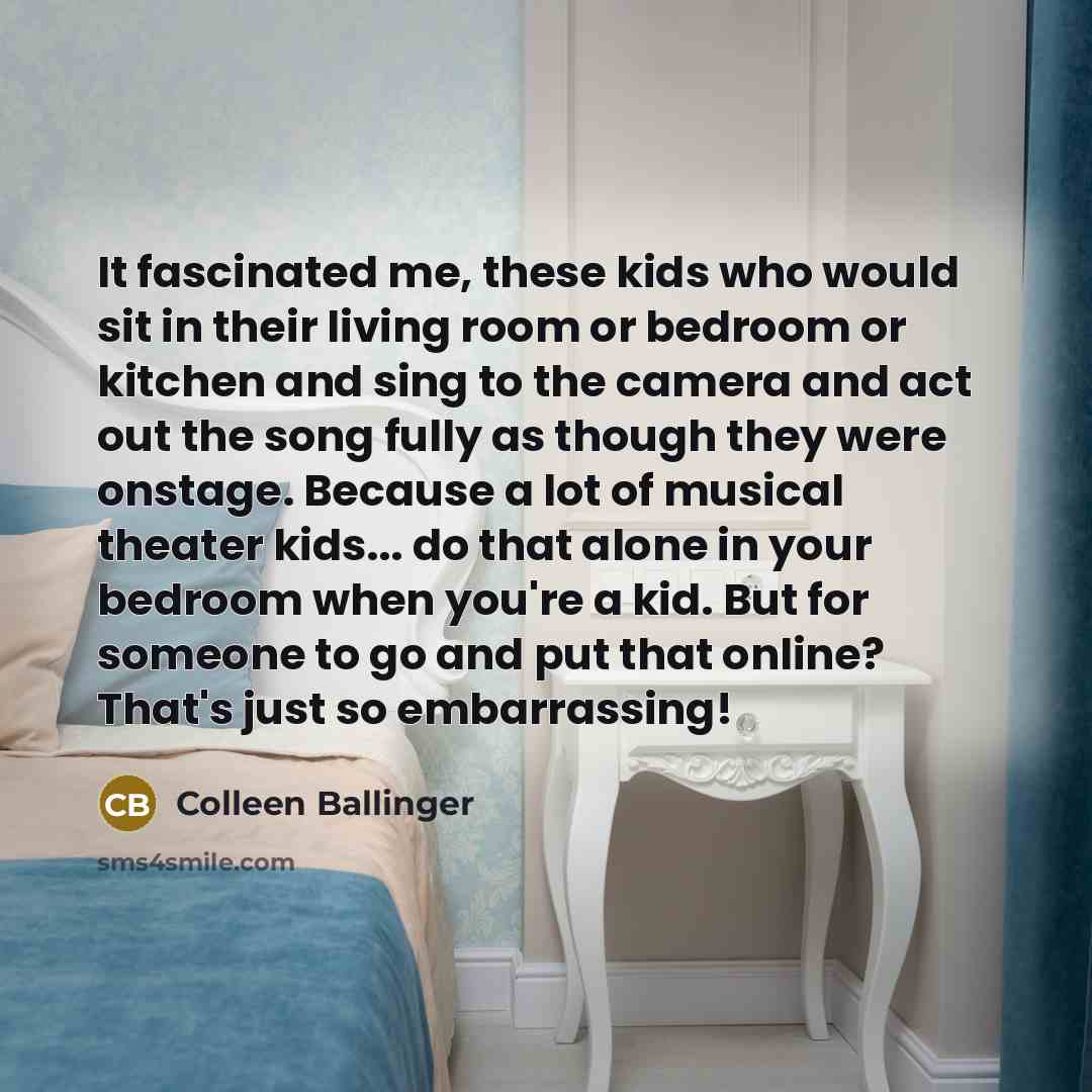 “It fascinated me, these kids who would sit in their…” quote by Colleen Ballinger