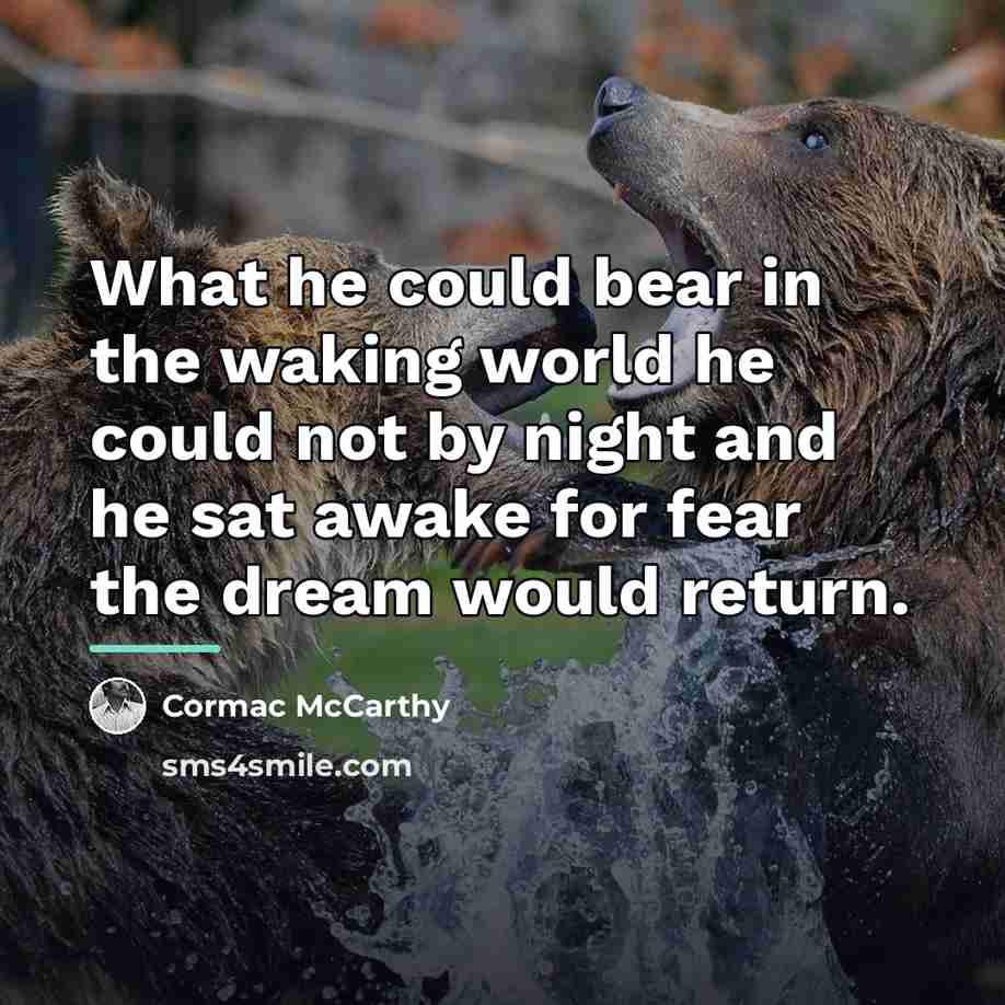 “What he could bear in the waking world he could…” quote by Cormac McCarthy