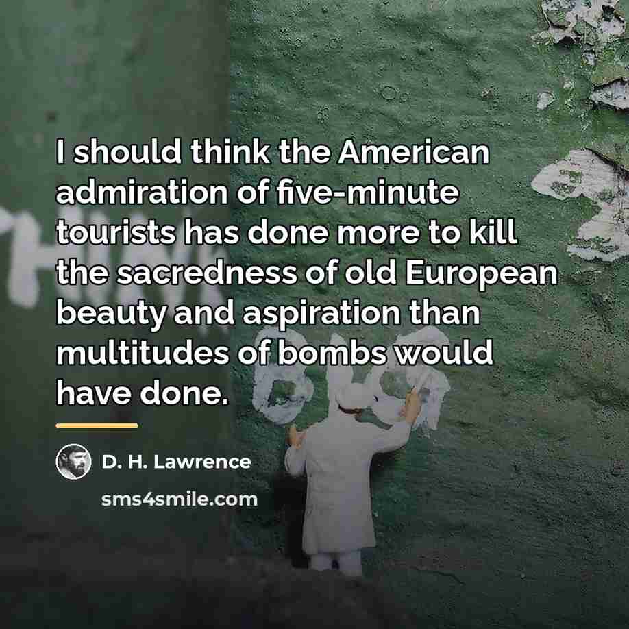 “I should think the American admiration of five-minute tourists has…” quote by D. H. Lawrence