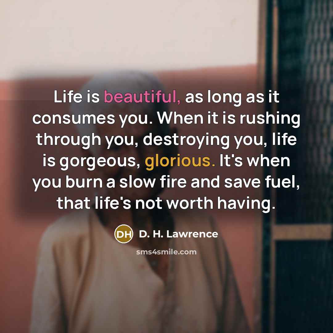 “Life is beautiful, as long as it consumes you. When…” quote by D. H. Lawrence