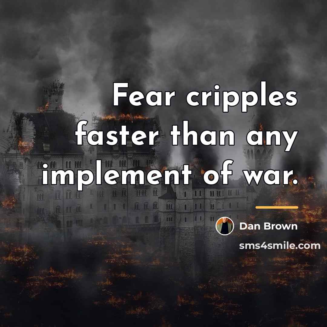 “Fear cripples faster than any implement of war.…” quote by Dan Brown