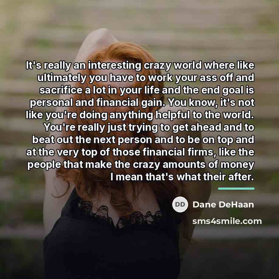 “It's really an interesting crazy world where like ultimately you…” quote by Dane DeHaan
