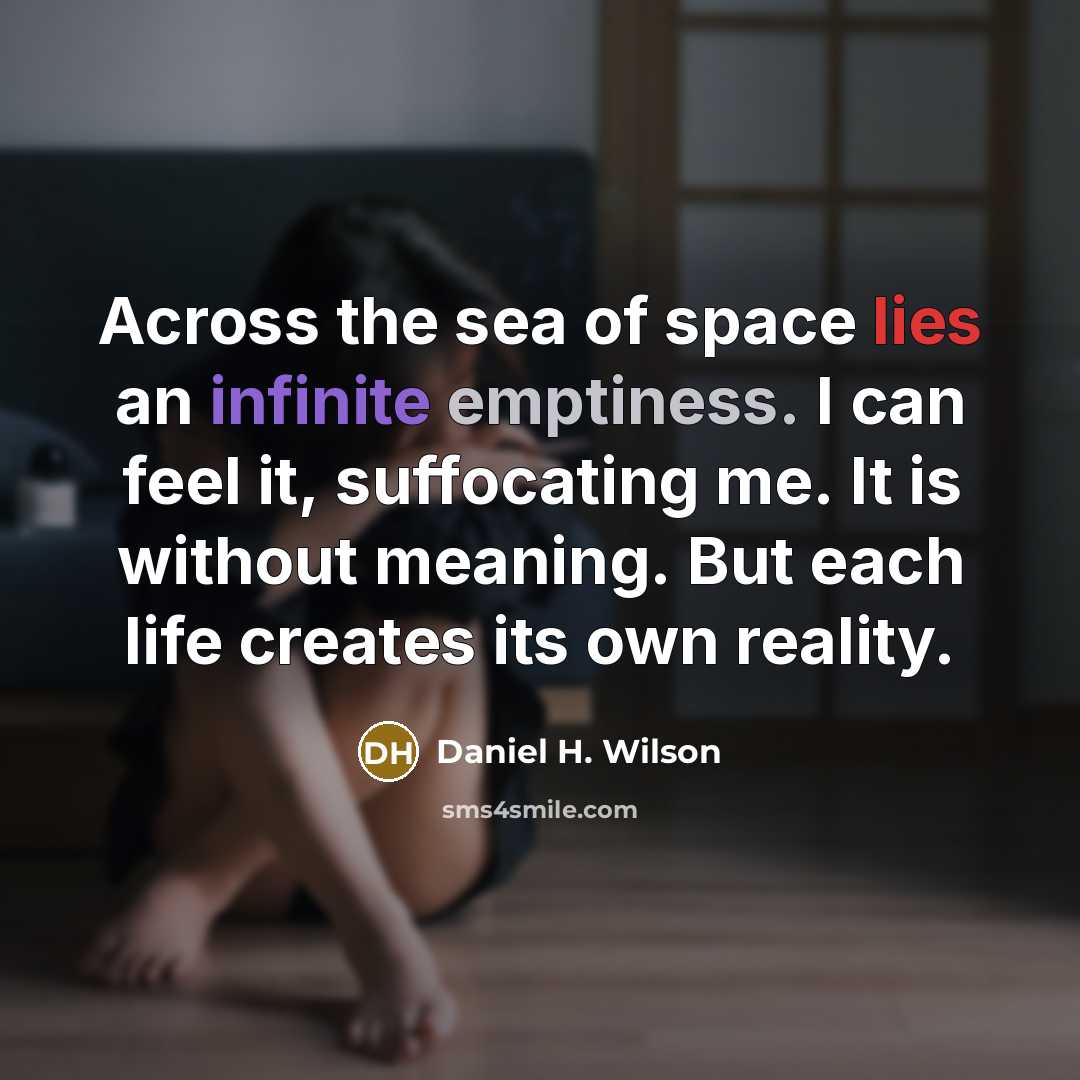 “Across the sea of space lies an infinite emptiness. I…” quote by Daniel H. Wilson