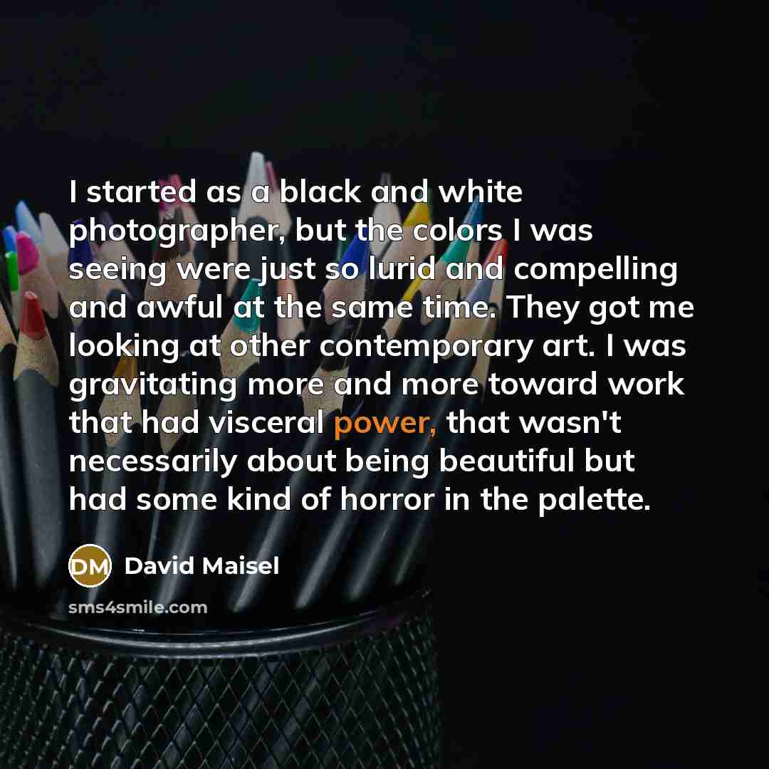 “I started as a black and white photographer, but the…” quote by David Maisel
