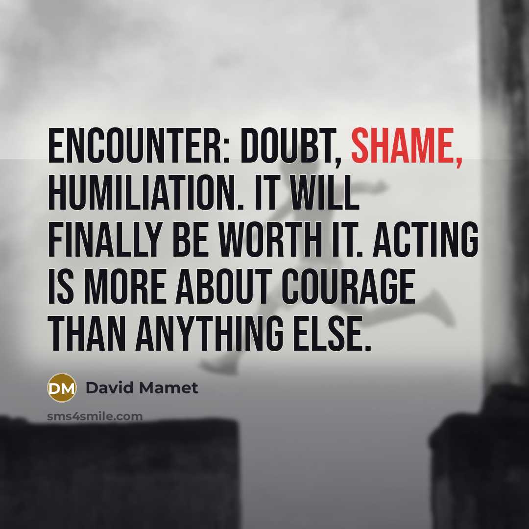 “Encounter: Doubt, Shame, Humiliation. It will finally be worth it.…” quote by David Mamet