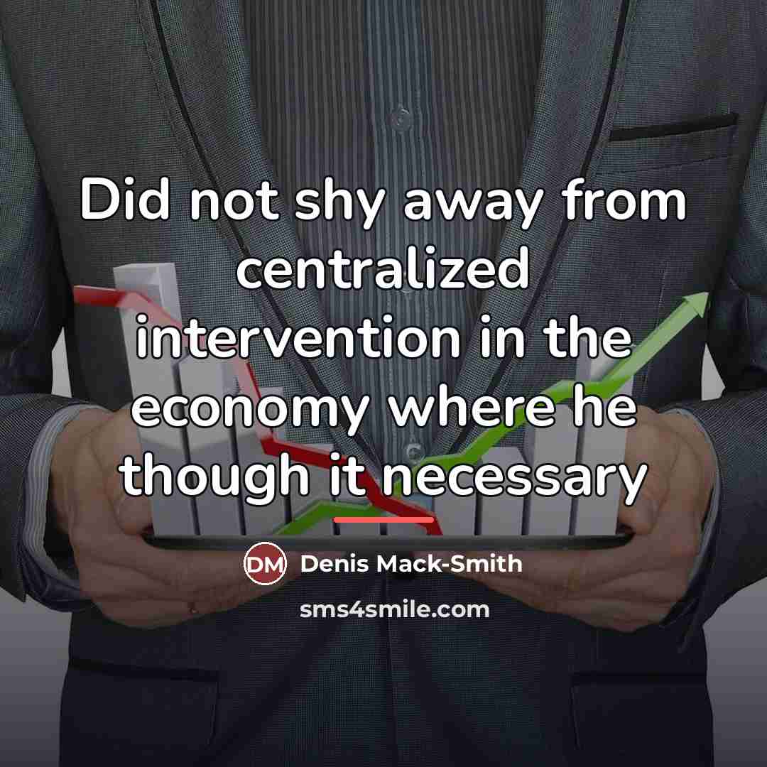 “Did not shy away from centralized intervention in the economy…” quote by Denis Mack-Smith
