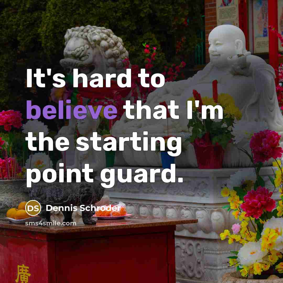 “It's hard to believe that I'm the starting point guard.…” quote by Dennis Schroder