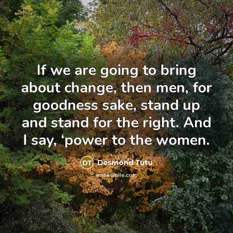 “If we are going to bring about change, then men,…” quote by Desmond Tutu