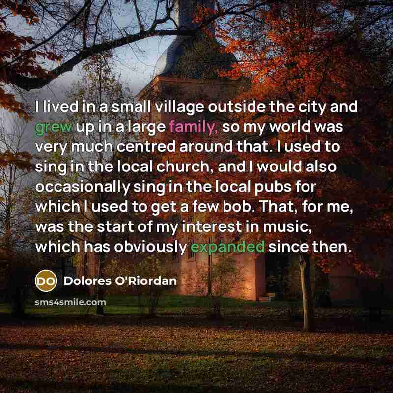 “I lived in a small village outside the city and…” quote by Dolores O'Riordan