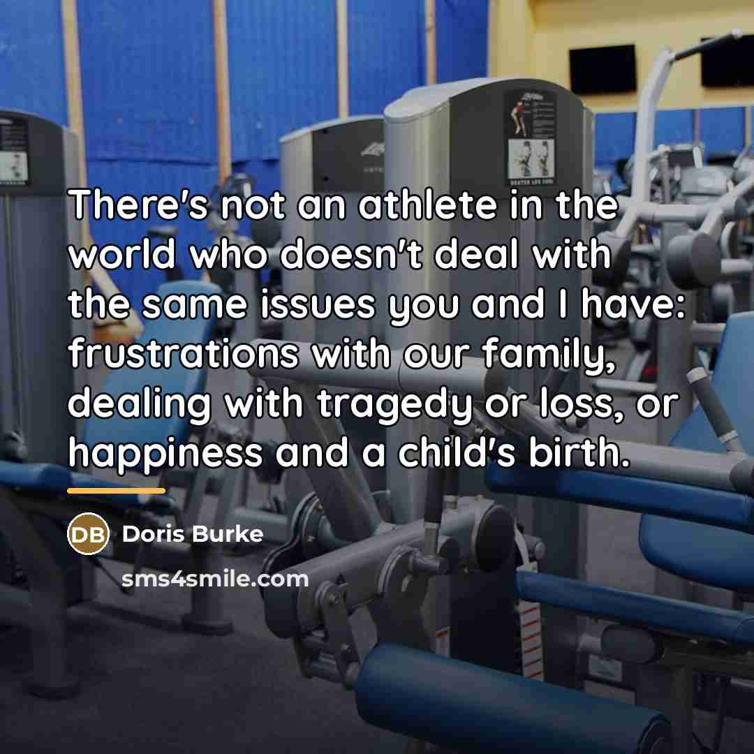 “There's not an athlete in the world who doesn't deal…” quote by Doris Burke