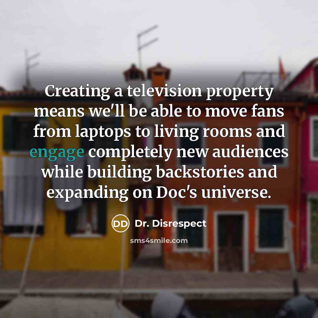 “Creating a television property means we'll be able to move…” quote by Dr. Disrespect