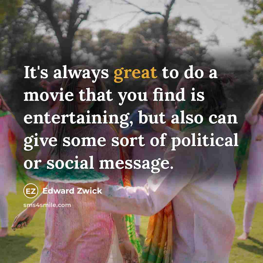 “It's always great to do a movie that you find…” quote by Edward Zwick