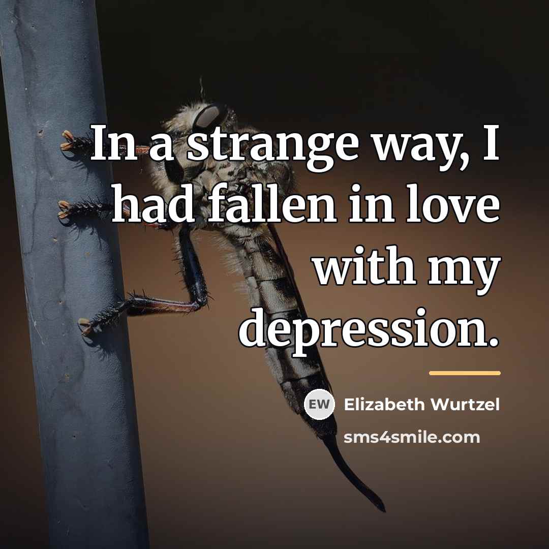 “In a strange way, I had fallen in love with…” quote by Elizabeth Wurtzel