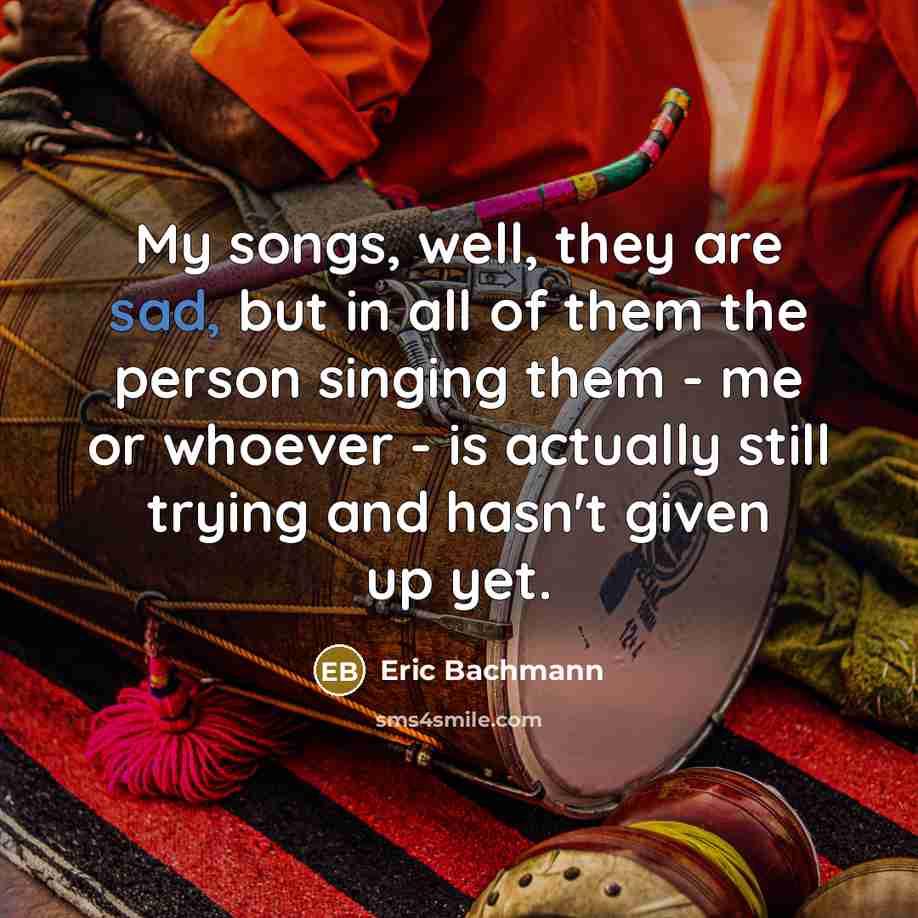 “My songs, well, they are sad, but in all of…” quote by Eric Bachmann