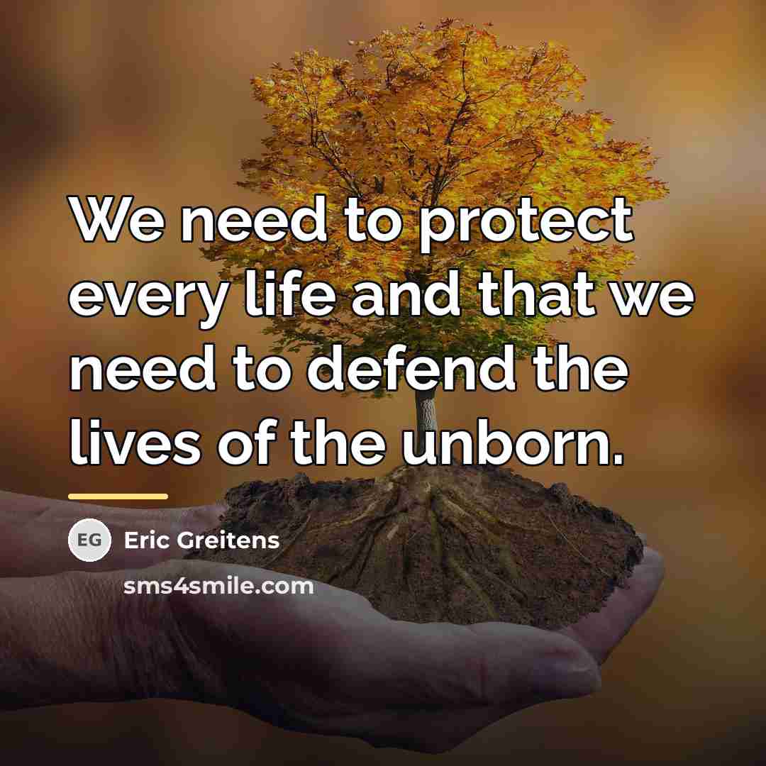 “We need to protect every life and that we need…” quote by Eric Greitens