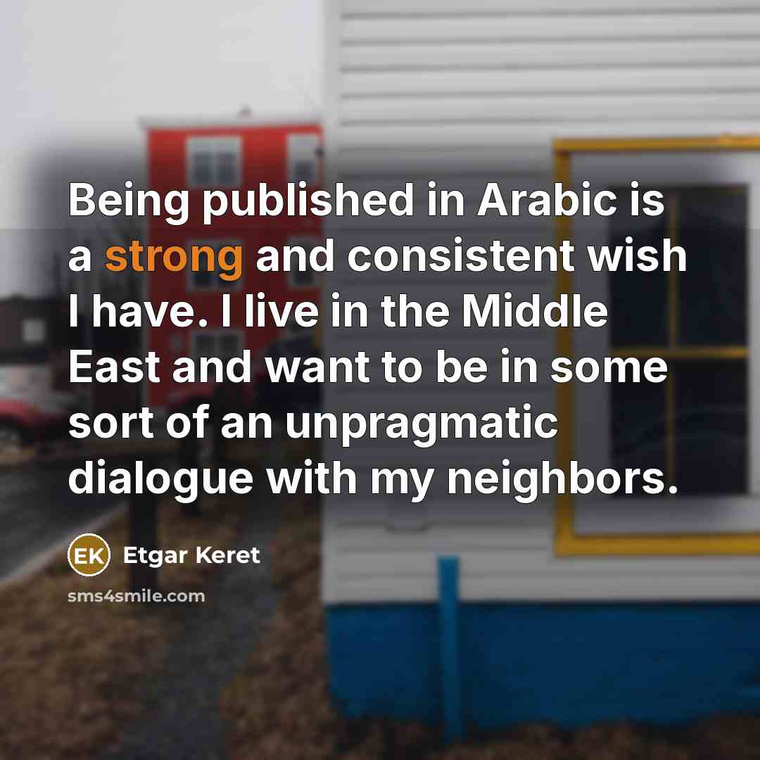 “Being published in Arabic is a strong and consistent wish…” quote by Etgar Keret