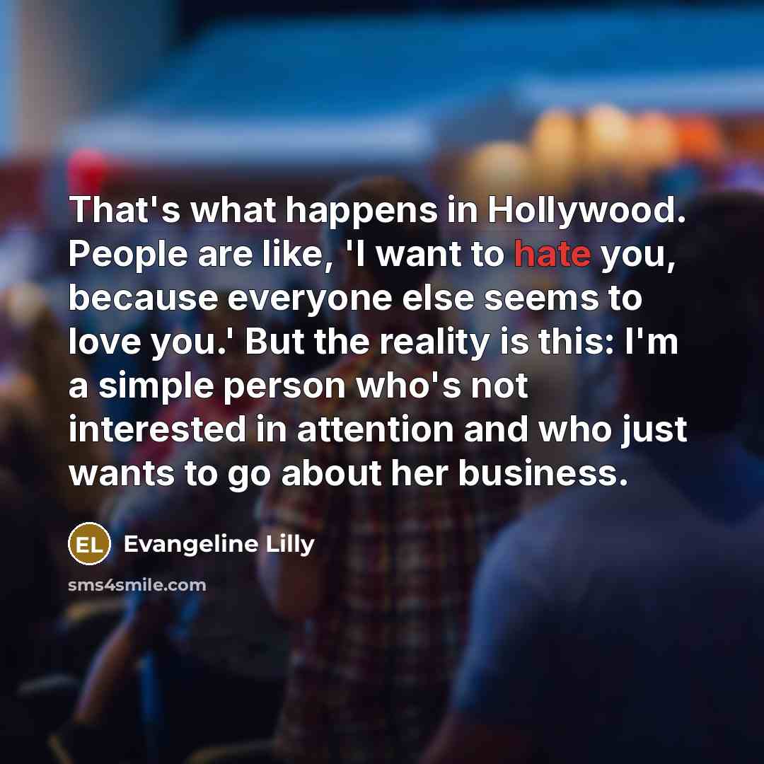“That's what happens in Hollywood. People are like, 'I want…” quote by Evangeline Lilly