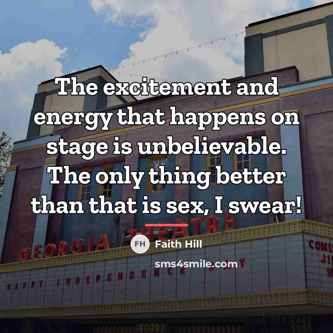 “The excitement and energy that happens on stage is unbelievable.…” quote by Faith Hill