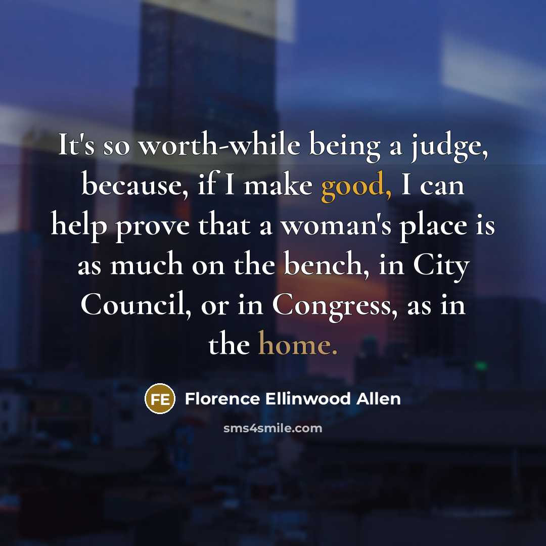 “It's so worth-while being a judge, because, if I make…” quote by Florence Ellinwood Allen