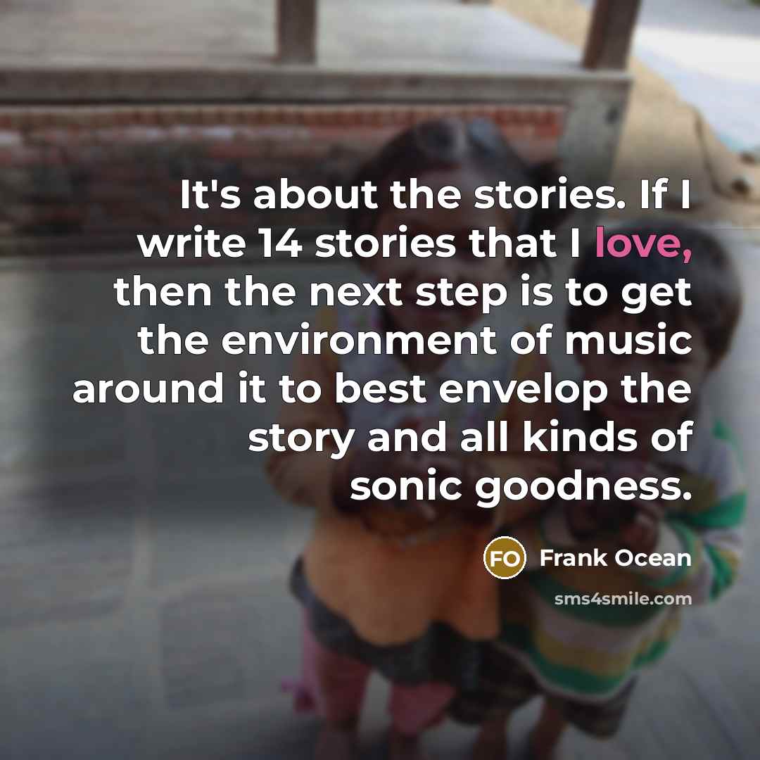 “It's about the stories. If I write 14 stories that…” quote by Frank Ocean