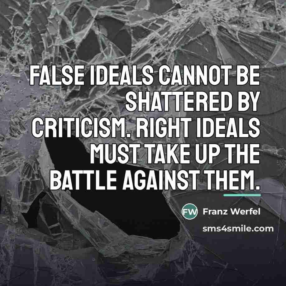 “False ideals cannot be shattered by criticism. Right ideals must…” quote by Franz Werfel