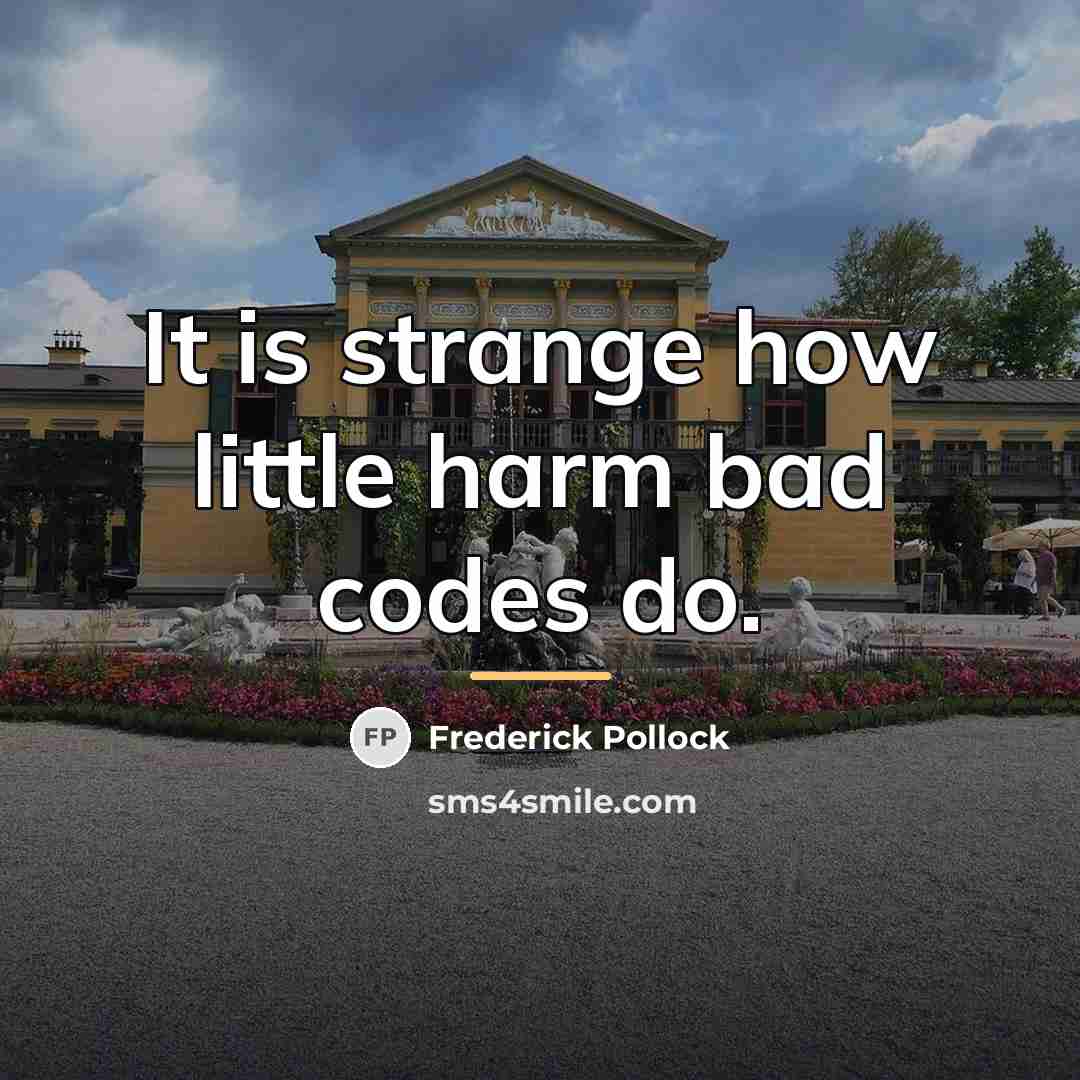 “It is strange how little harm bad codes do.…” quote by Frederick Pollock