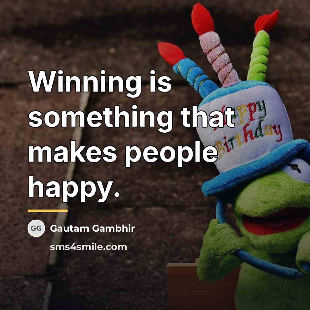 “Winning is something that makes people happy.…” quote by Gautam Gambhir